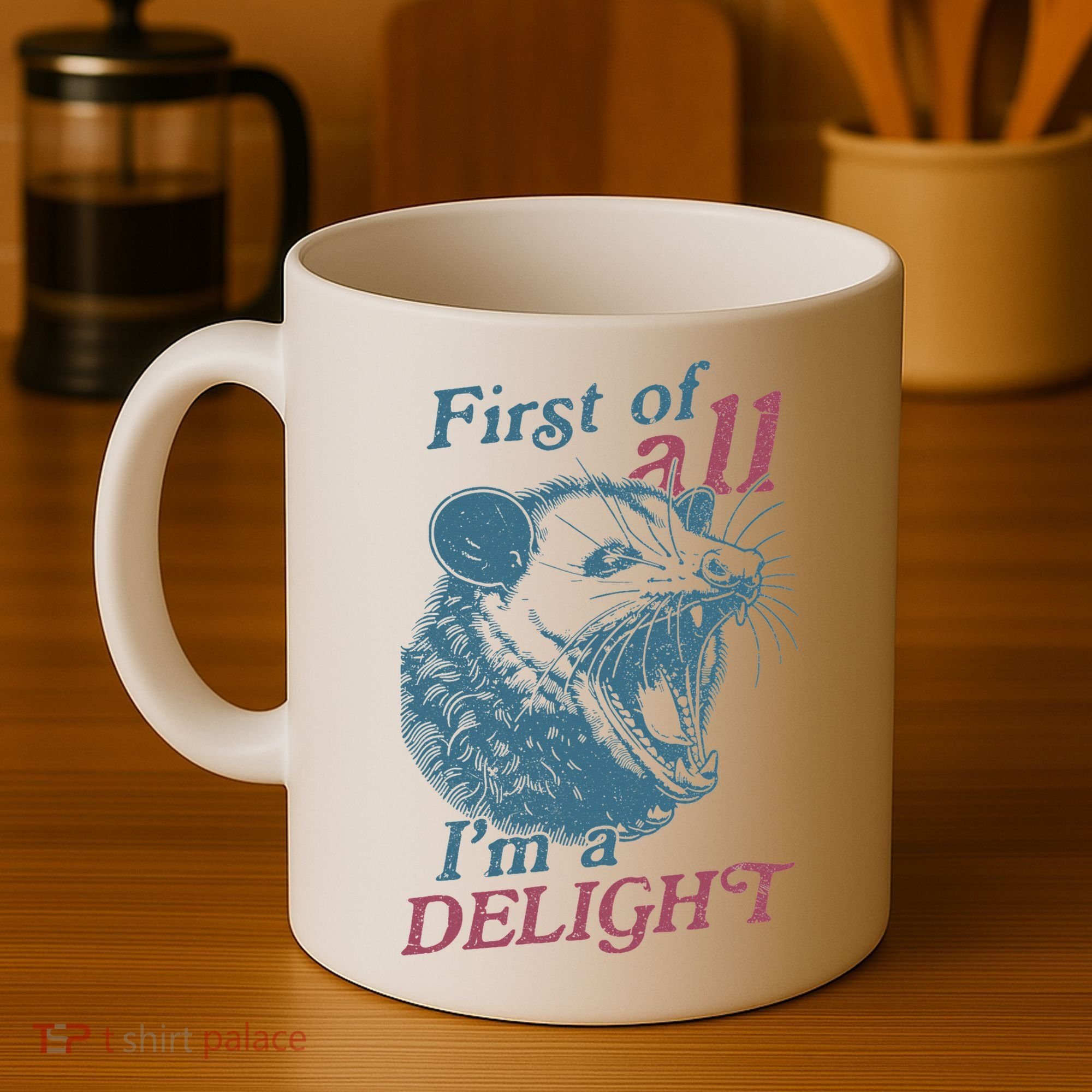 First Of All I'm A Delight Sarcastic Angry Opossum Lover Coffee Mug