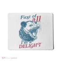 First Of All I'm A Delight Sarcastic Angry Opossum Lover Mousepad thumb 0