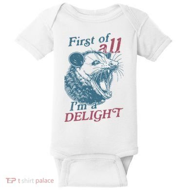 First Of All I'm A Delight Sarcastic Angry Opossum Lover Baby Bodysuit