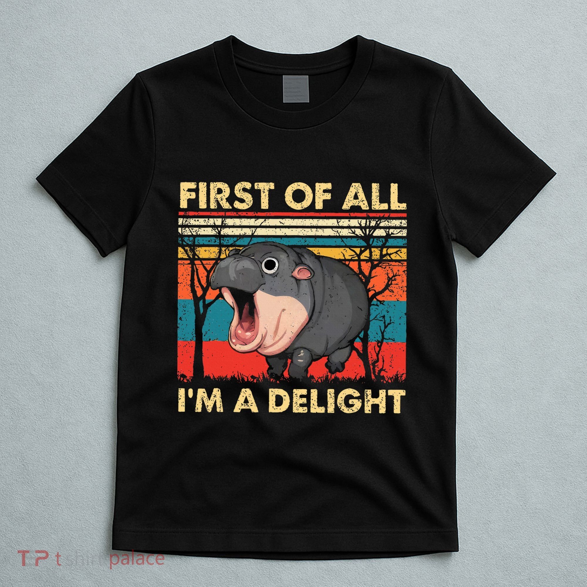 First Of All IM A Delight Funny Moo Deng Hippo Hippopotamus T-Shirt
