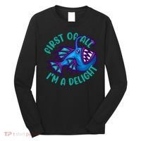 First Of All I'm A Delight Anglerfish Funny Fish Long Sleeve Shirt thumb 0