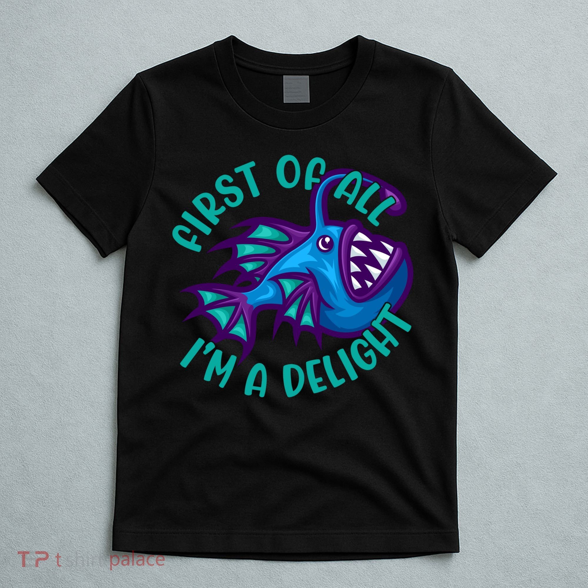 First Of All I'm A Delight Anglerfish Funny Fish T-Shirt