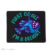 First Of All I'm A Delight Anglerfish Funny Fish Mousepad thumb 0