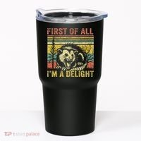 First Of All IM A Delight Funny Quote Tumbler thumb 0