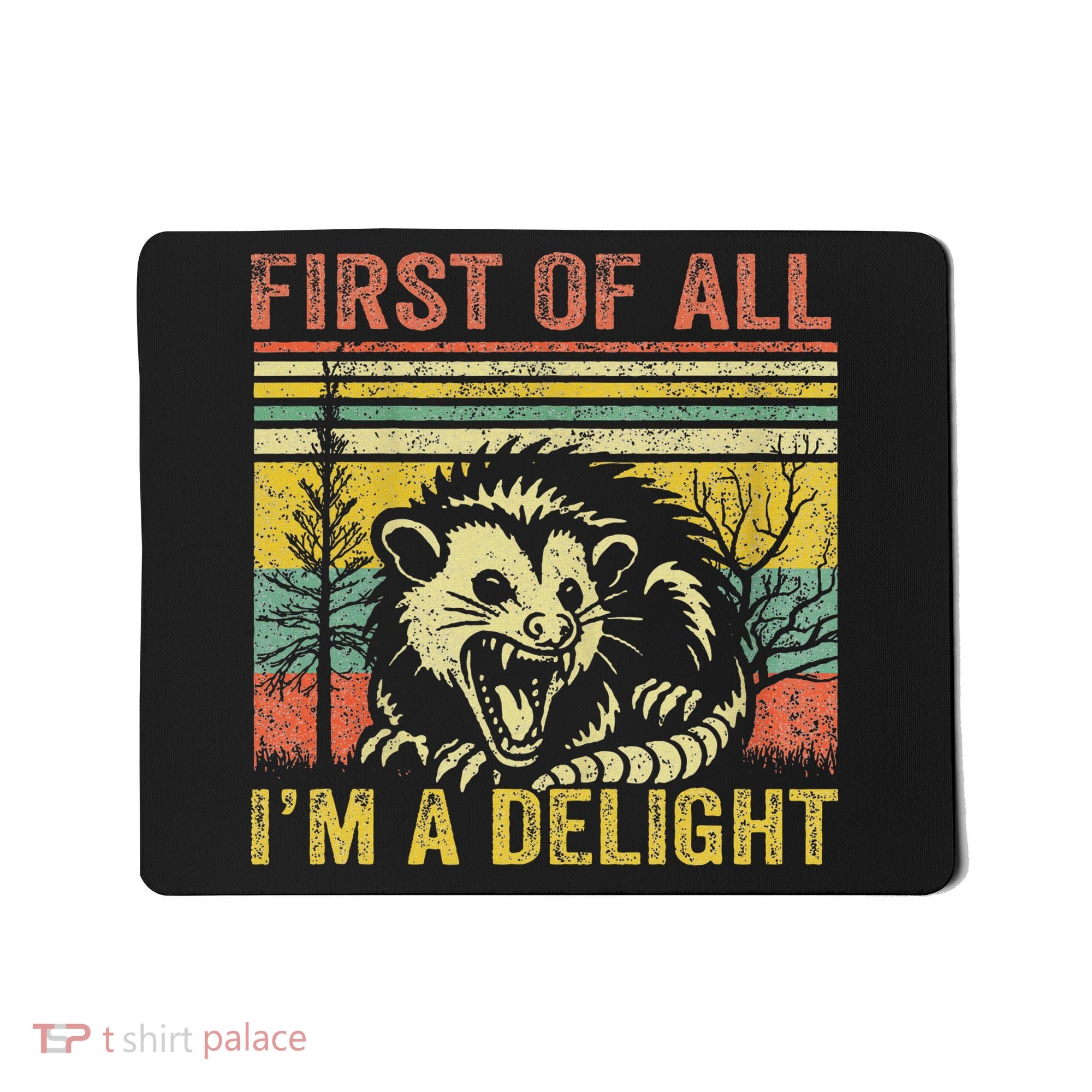 First Of All IM A Delight Funny Quote Mousepad