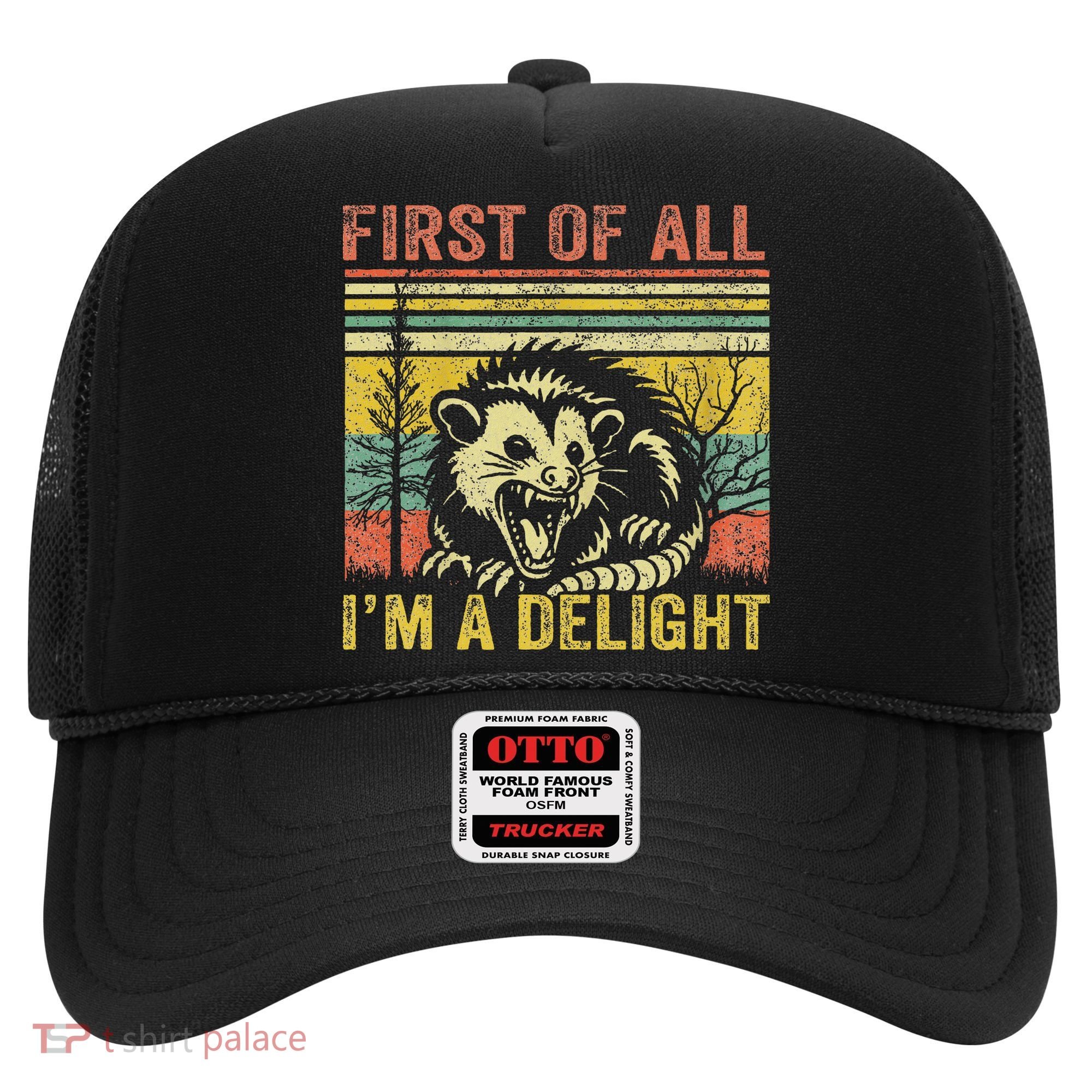 First Of All IM A Delight Funny Quote Hat