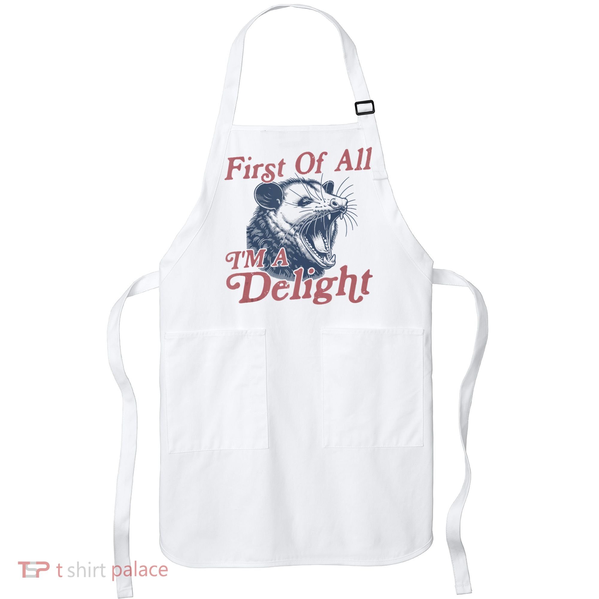 First Of All IM A Delight Funny Angry Opossum Possum Apron