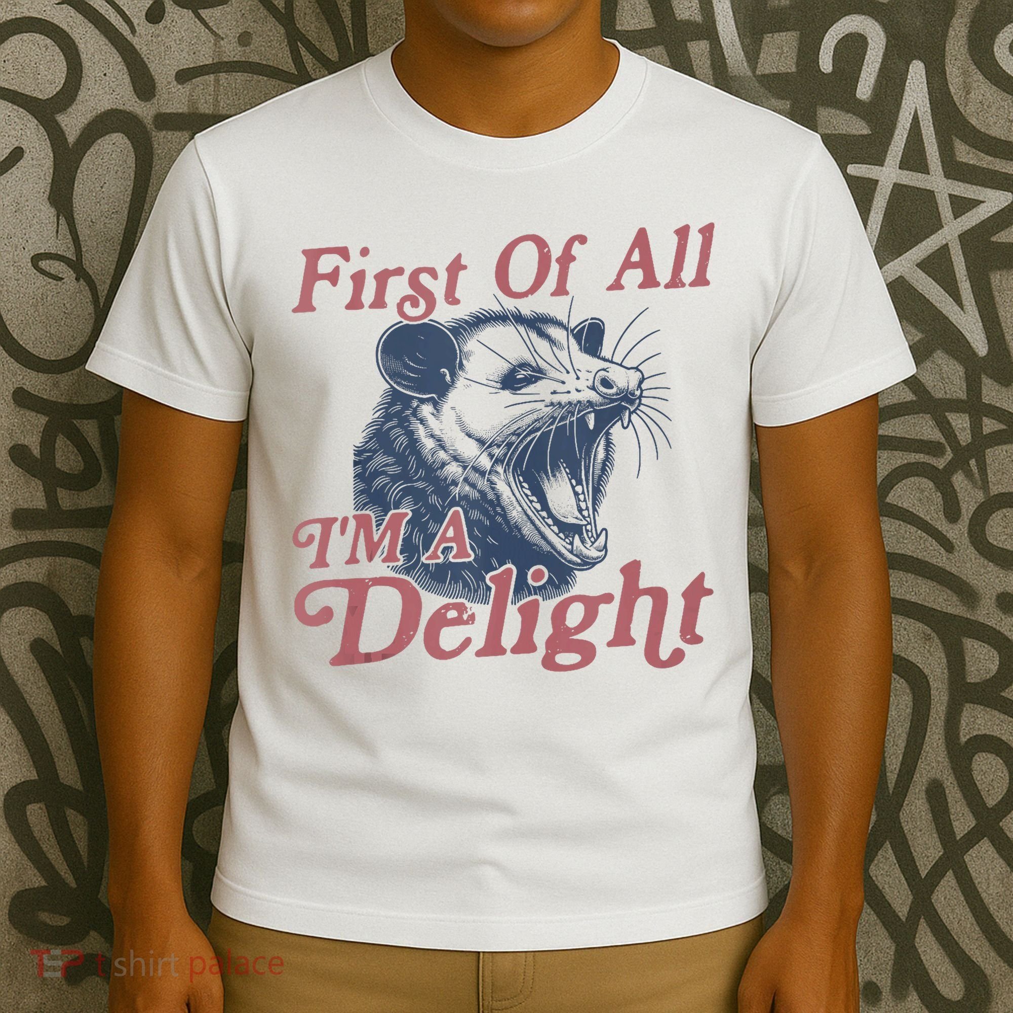First Of All IM A Delight Funny Angry Opossum Possum T-Shirt