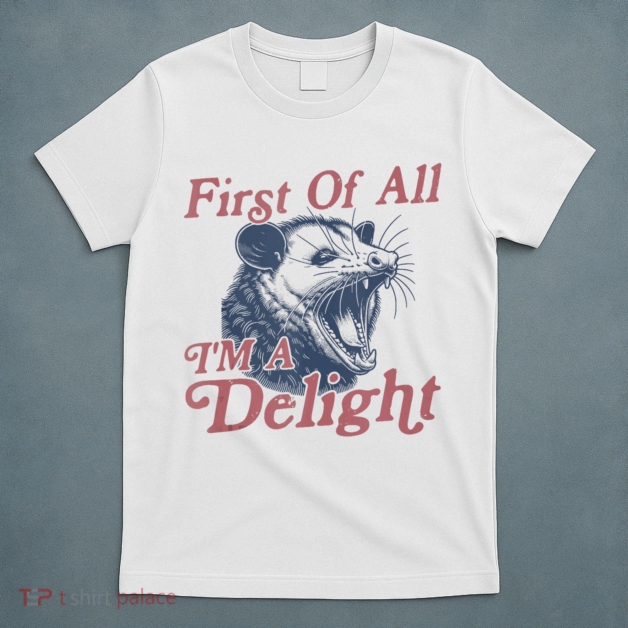 First Of All IM A Delight Funny Angry Opossum Possum T-Shirt