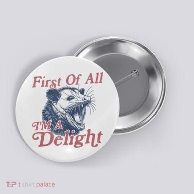 First Of All IM A Delight Funny Angry Opossum Possum Button