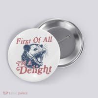 First Of All IM A Delight Funny Angry Opossum Possum Button thumb 0