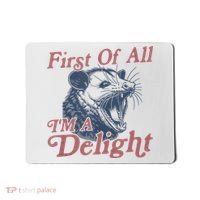 First Of All IM A Delight Funny Angry Opossum Possum Mousepad thumb 0