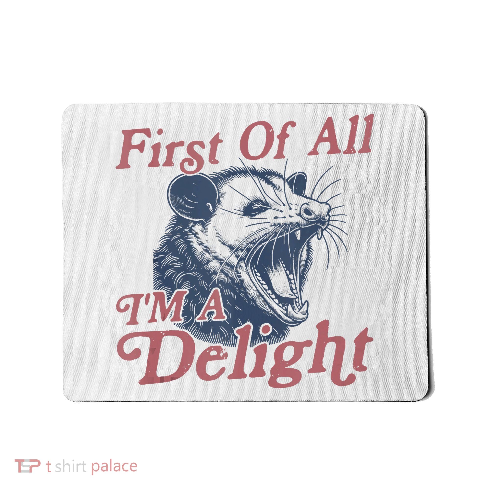 First Of All IM A Delight Funny Angry Opossum Possum Mousepad