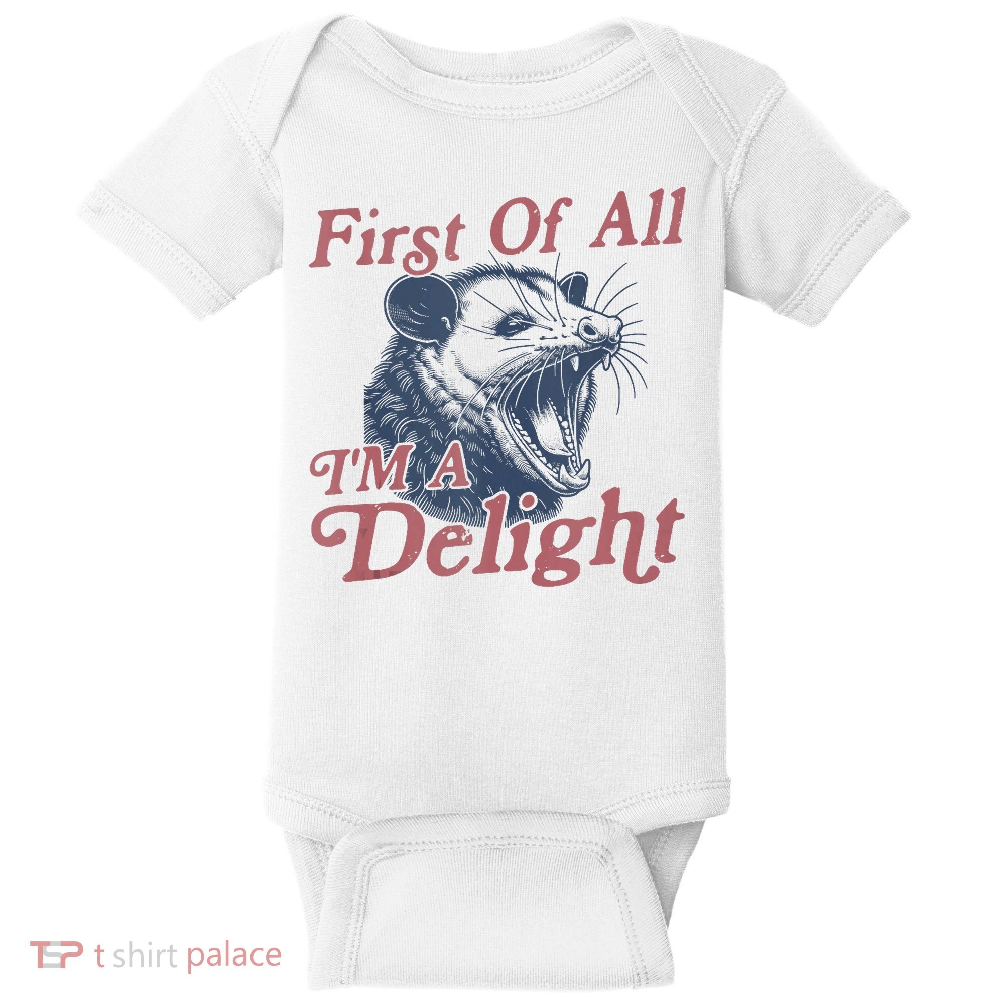 First Of All IM A Delight Funny Angry Opossum Possum Baby Bodysuit