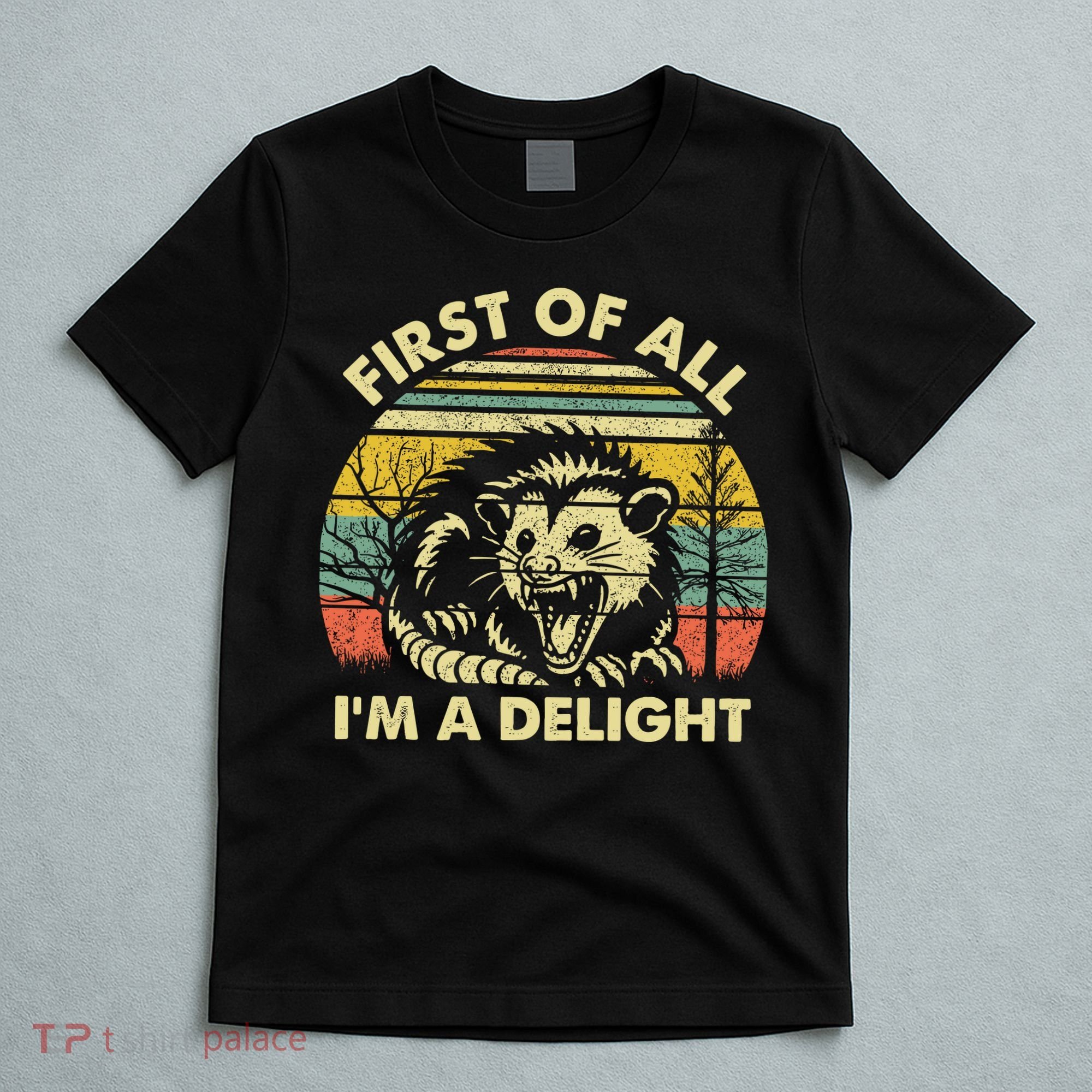 First Of All Im A Delight Sarcastic Angry Opossum Lover T-Shirt