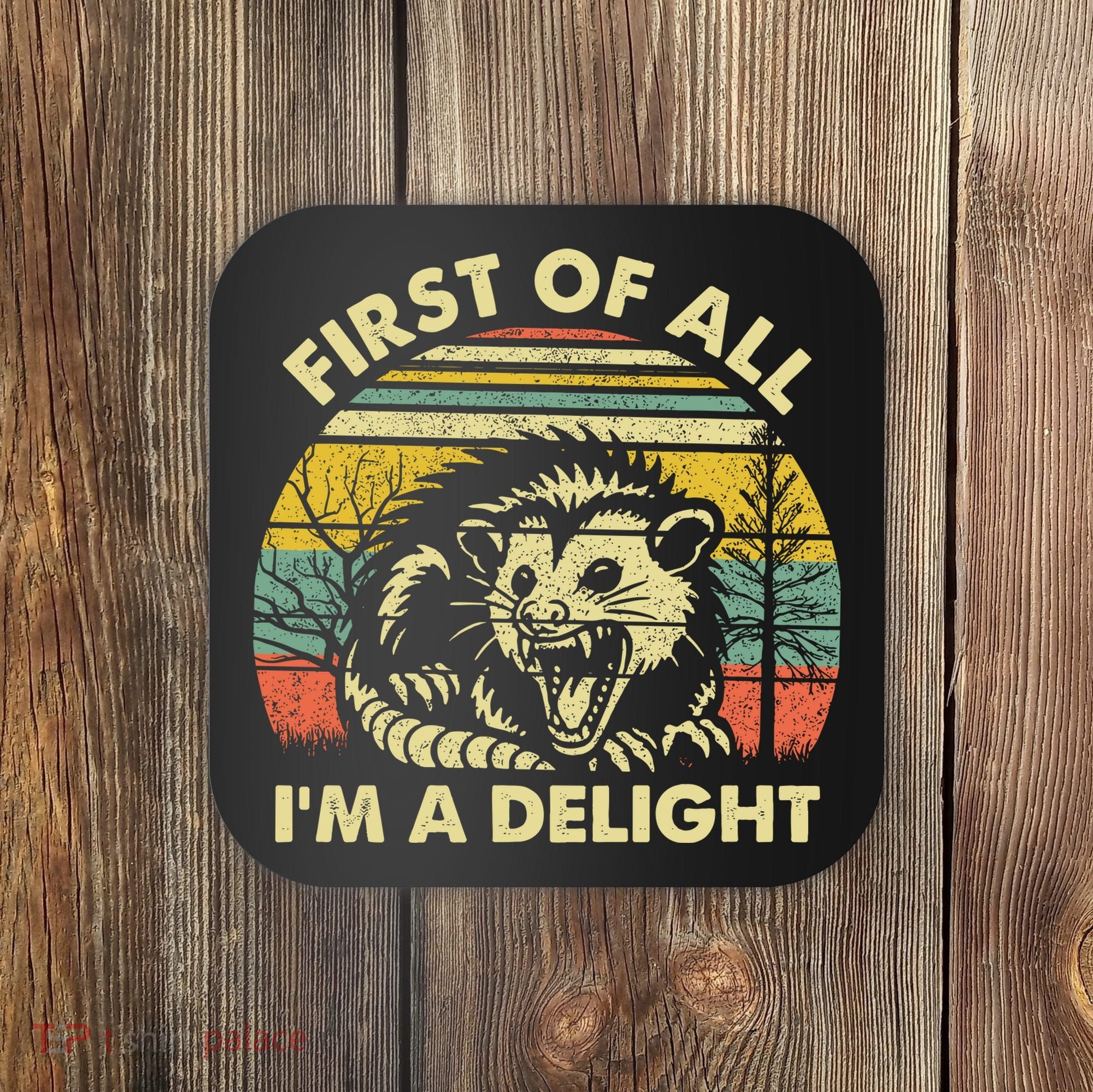 First Of All Im A Delight Sarcastic Angry Opossum Lover Coaster