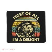 First Of All Im A Delight Sarcastic Angry Opossum Lover Mousepad thumb 0