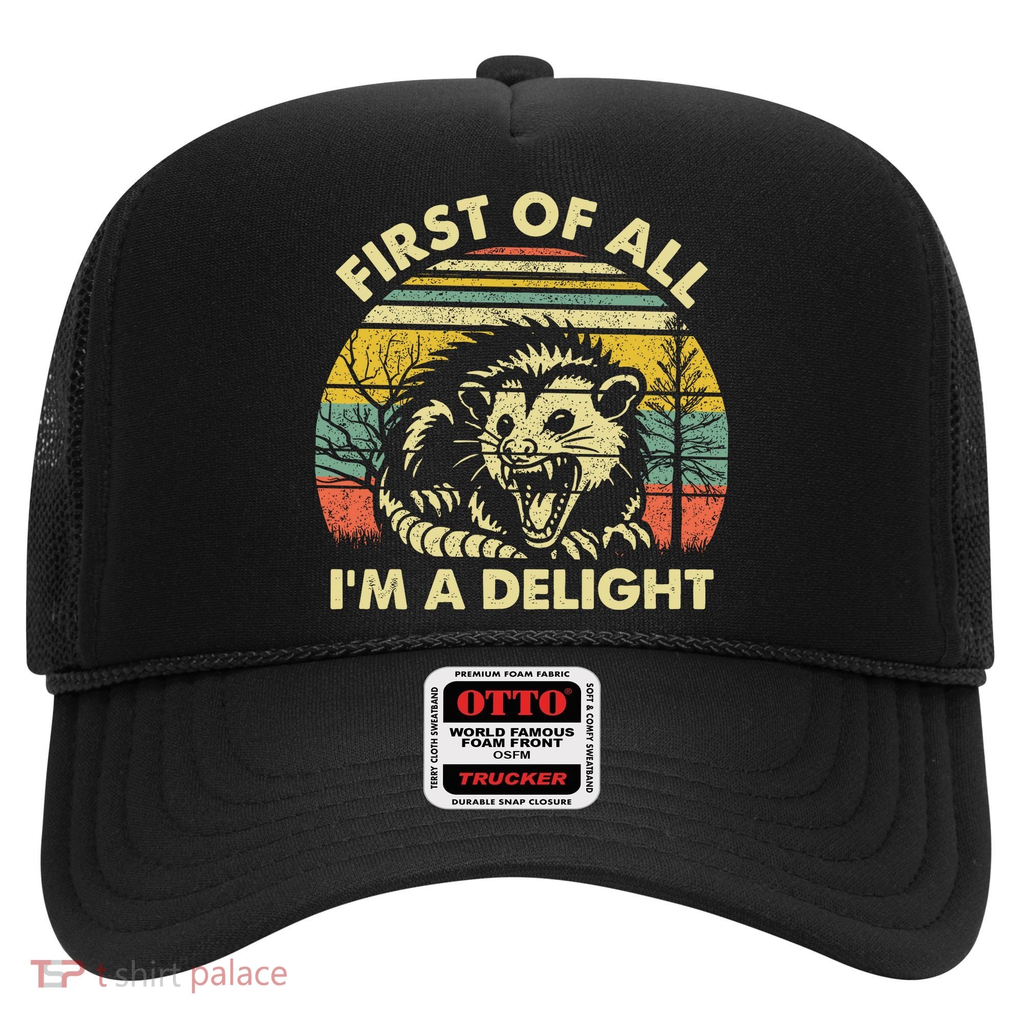 First Of All Im A Delight Sarcastic Angry Opossum Lover Hat