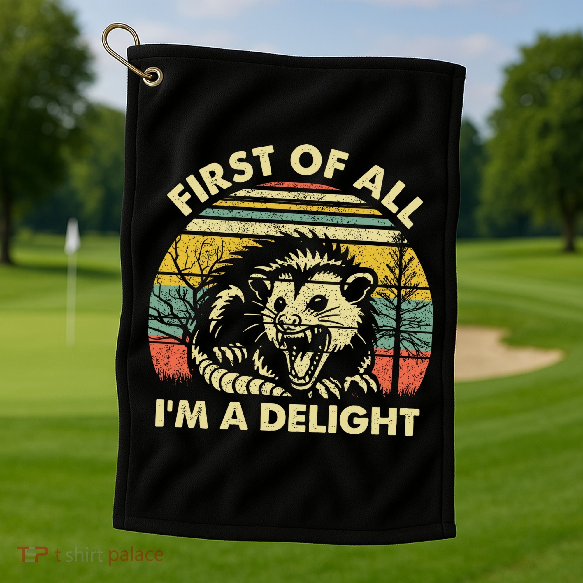 First Of All Im A Delight Sarcastic Angry Opossum Lover Golf Towel