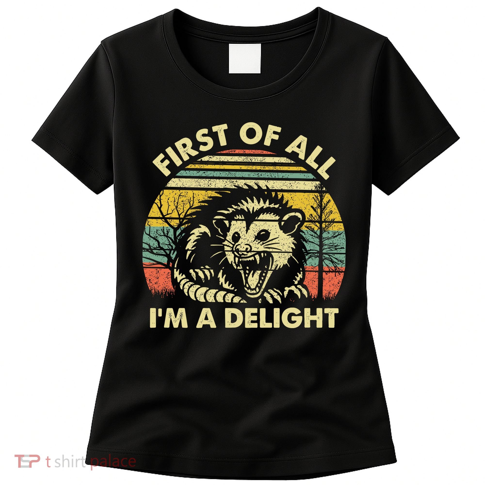 First Of All Im A Delight Sarcastic Angry Opossum Lover Women's T-Shirt