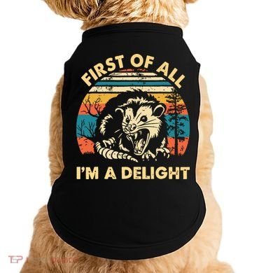 First Of All Im A Delight Opossum Possum Doggie Tank