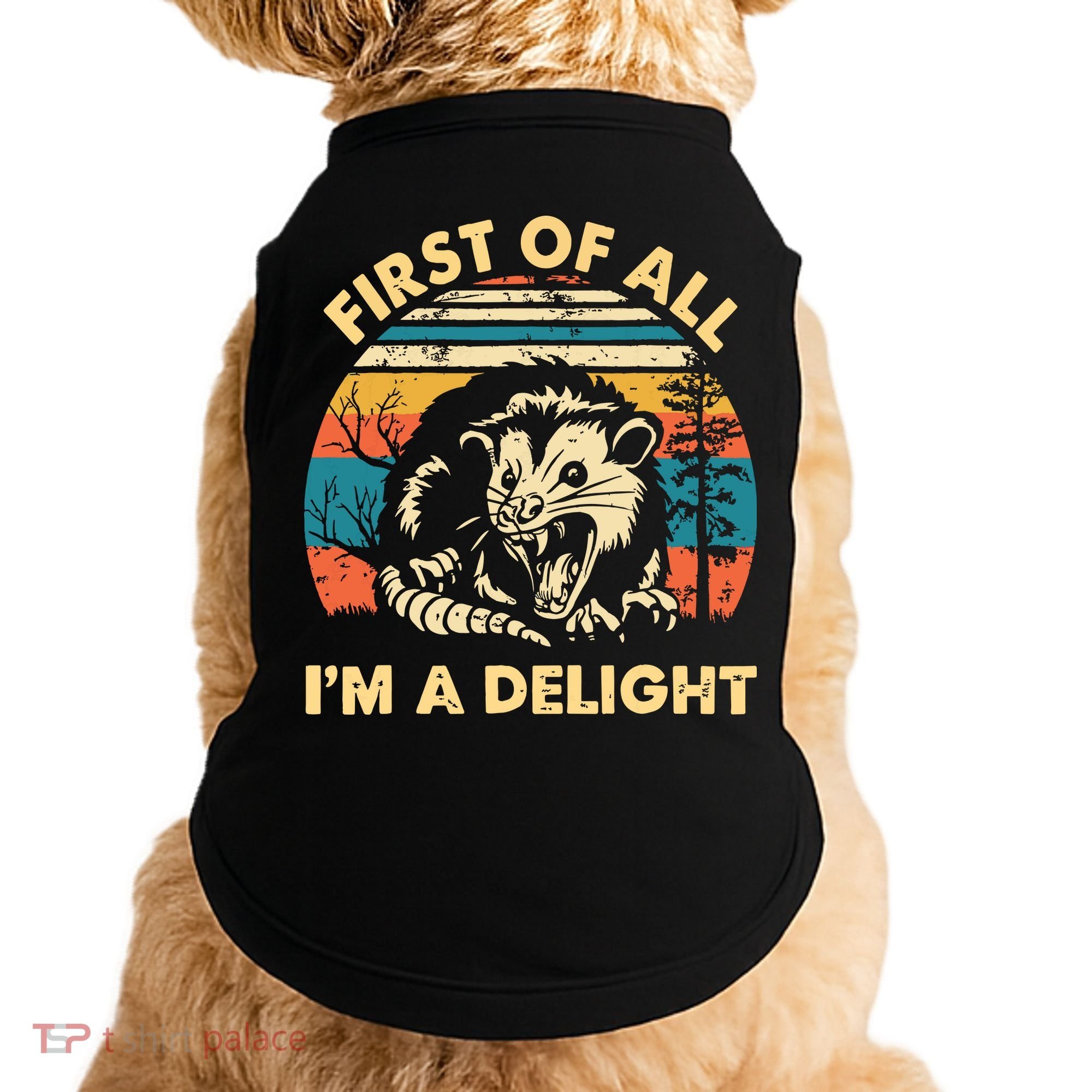 First Of All Im A Delight Opossum Possum Doggie Tank