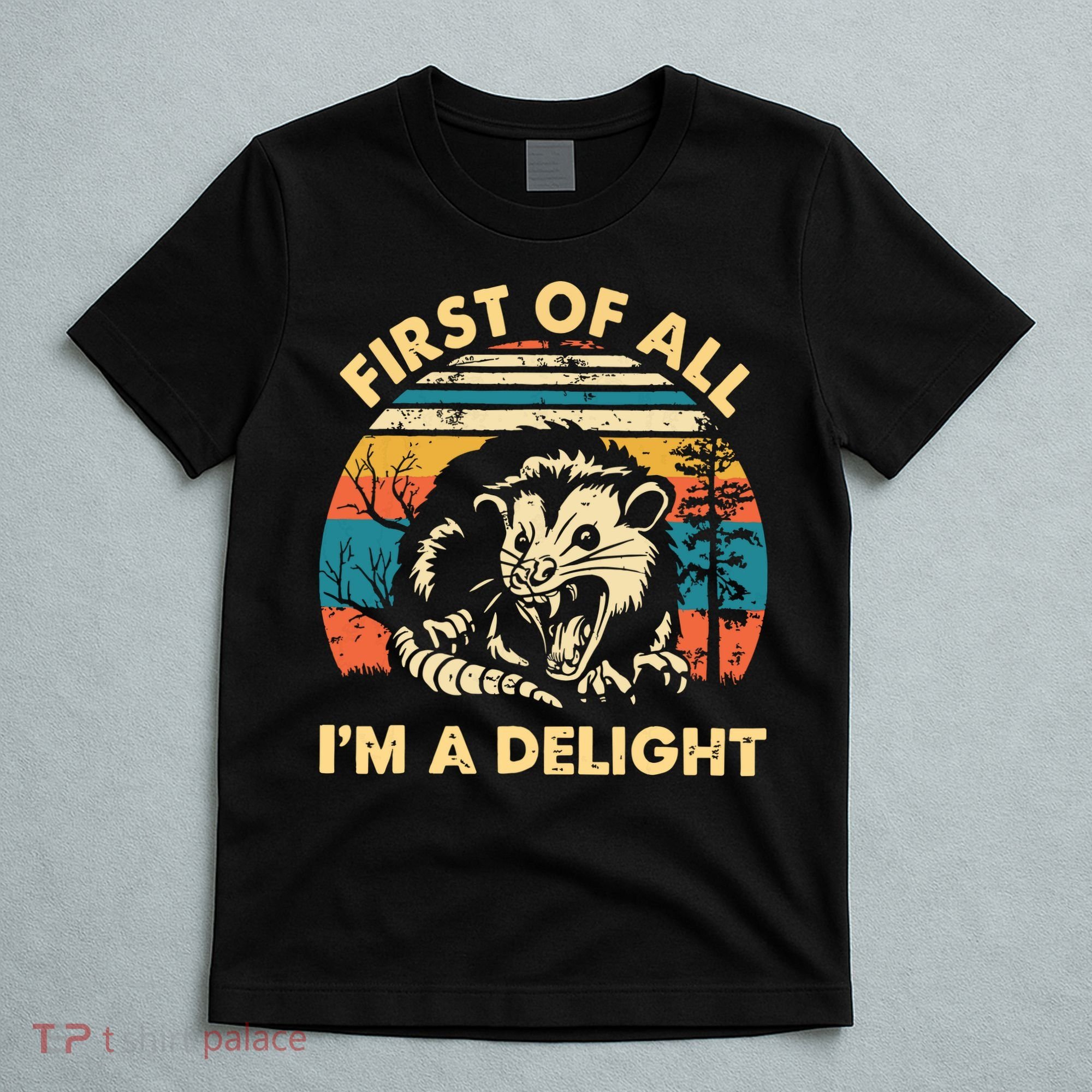 First Of All Im A Delight Opossum Possum T-Shirt