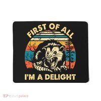 First Of All Im A Delight Opossum Possum Mousepad thumb 0