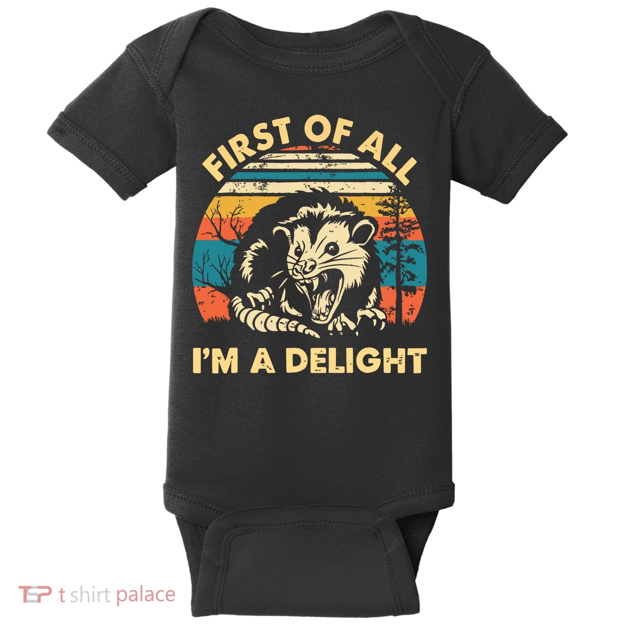 First Of All Im A Delight Opossum Possum Baby Bodysuit