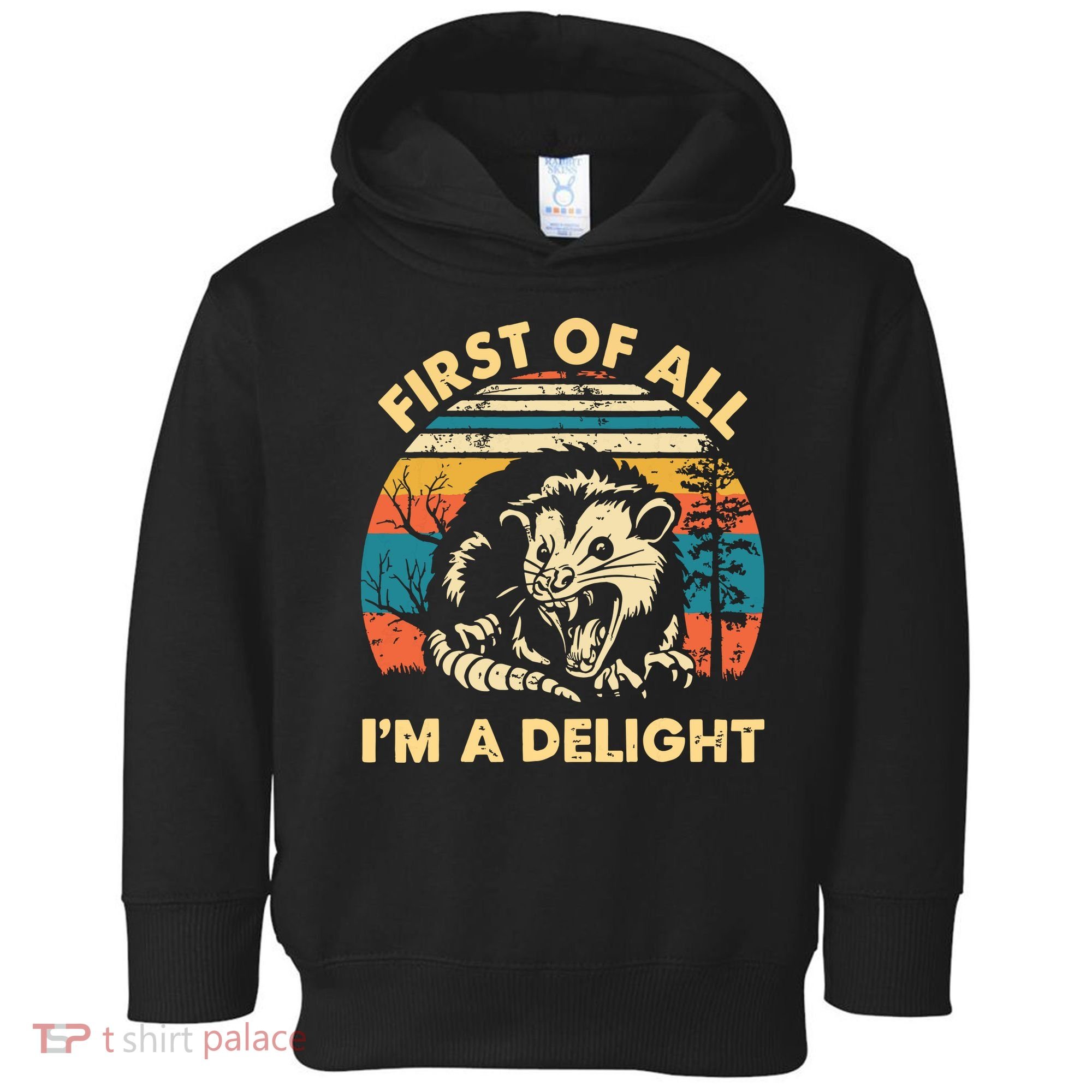 First Of All Im A Delight Opossum Possum Toddler Hoodie