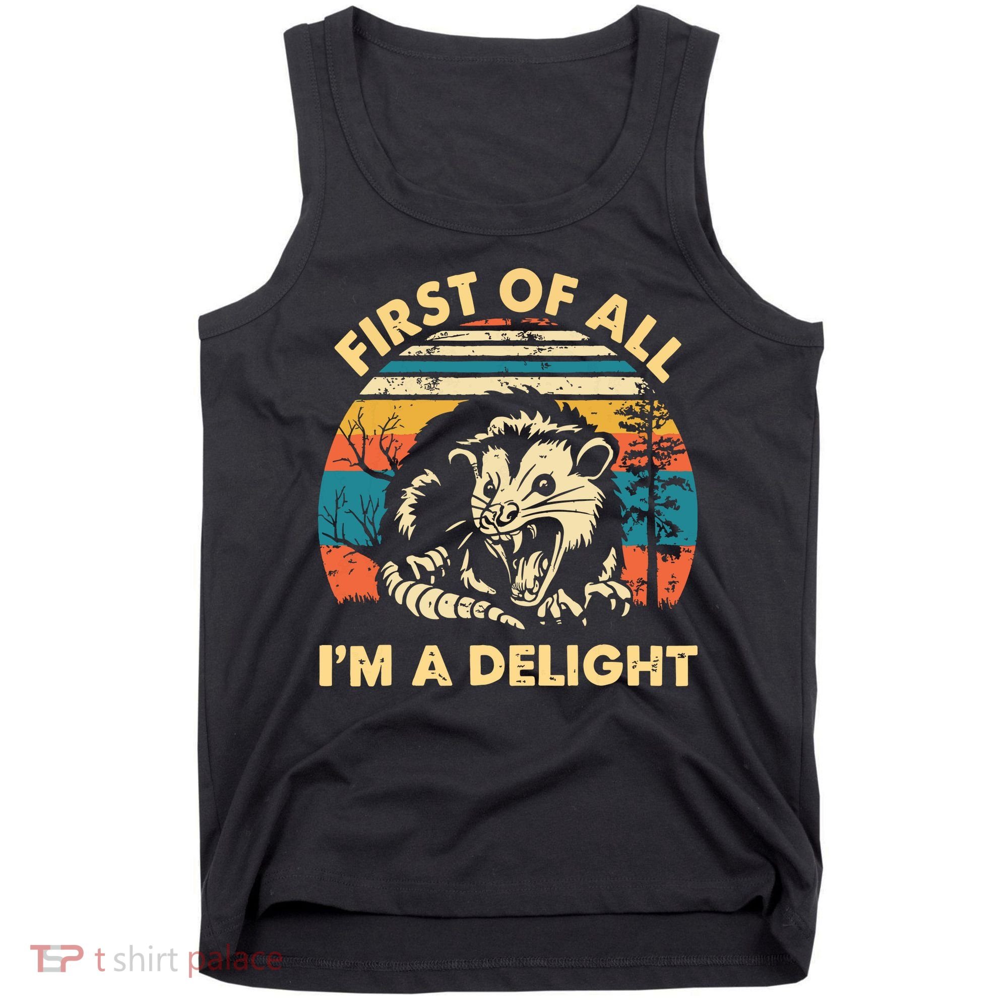 First Of All Im A Delight Opossum Possum Tank Top