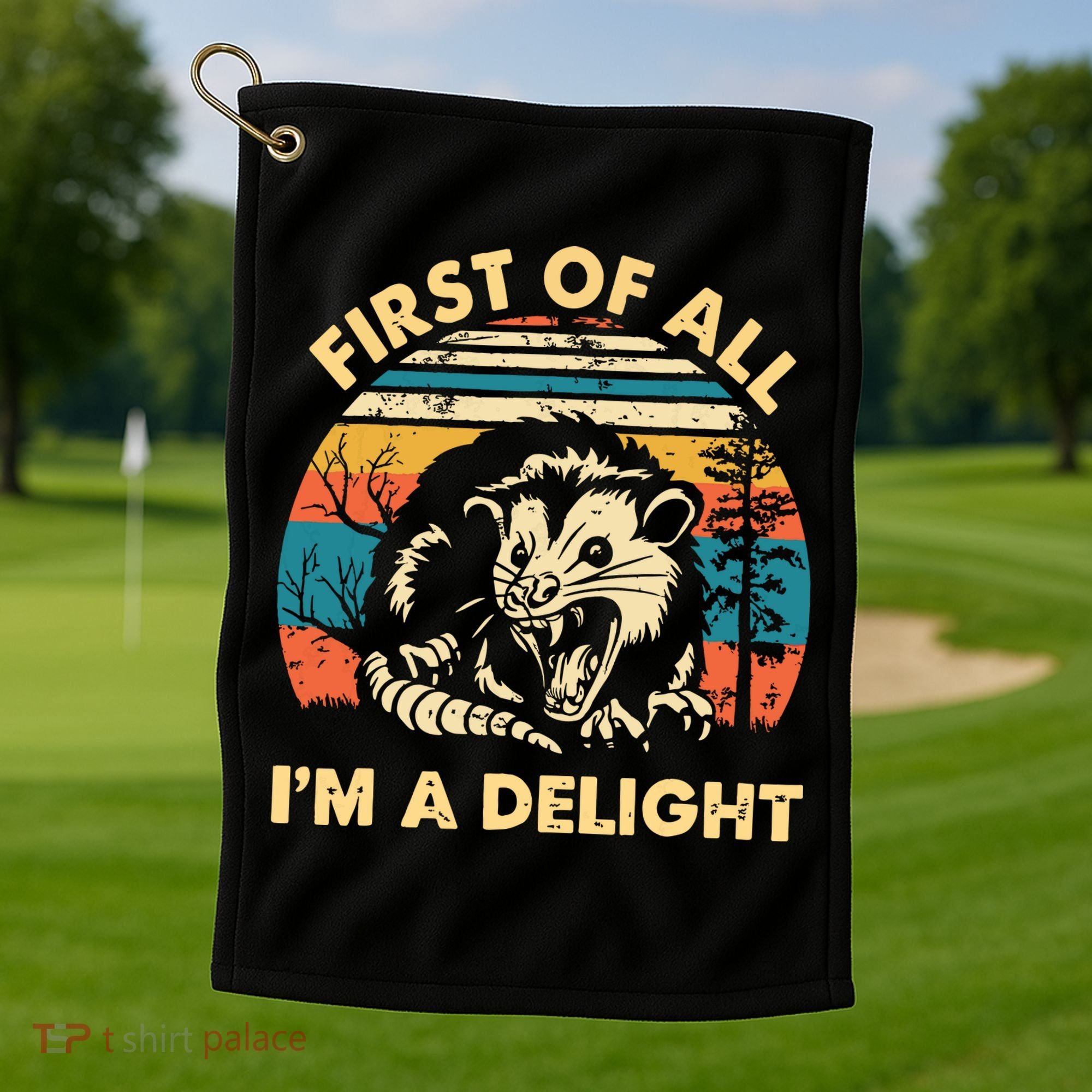 First Of All Im A Delight Opossum Possum Golf Towel