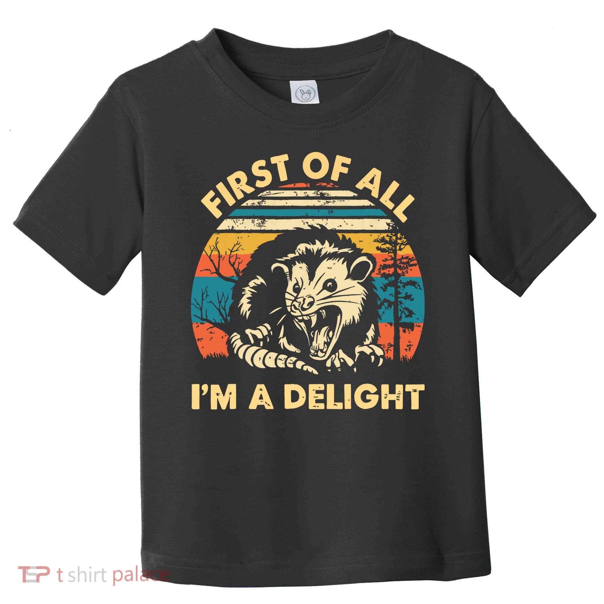First Of All Im A Delight Opossum Possum Toddler T-Shirt