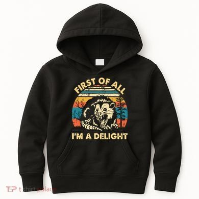 First Of All Im A Delight Opossum Possum Kids Hoodie