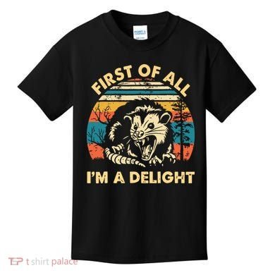 First Of All Im A Delight Opossum Possum Kids T-Shirt