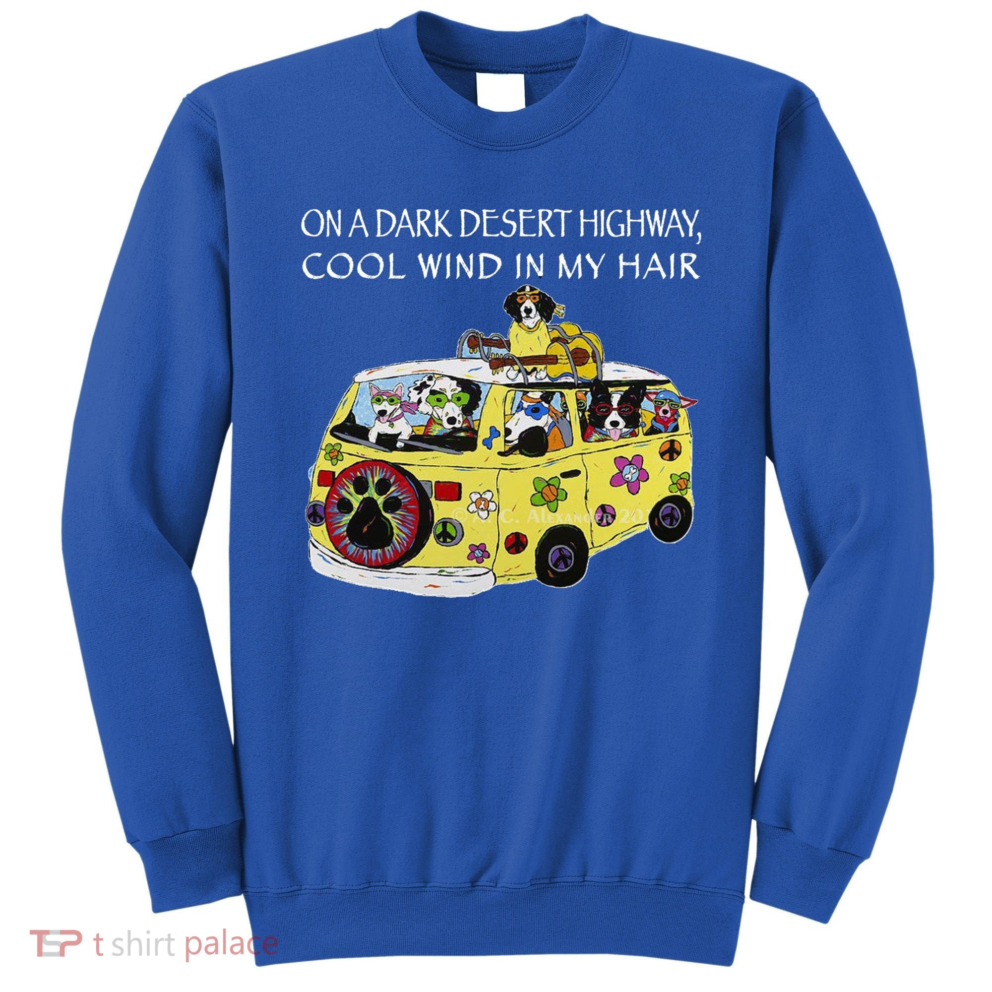 Funny On A Dark Desert Highway Dog Feel Cool Wind In My Hair Gift Sweatshirt
