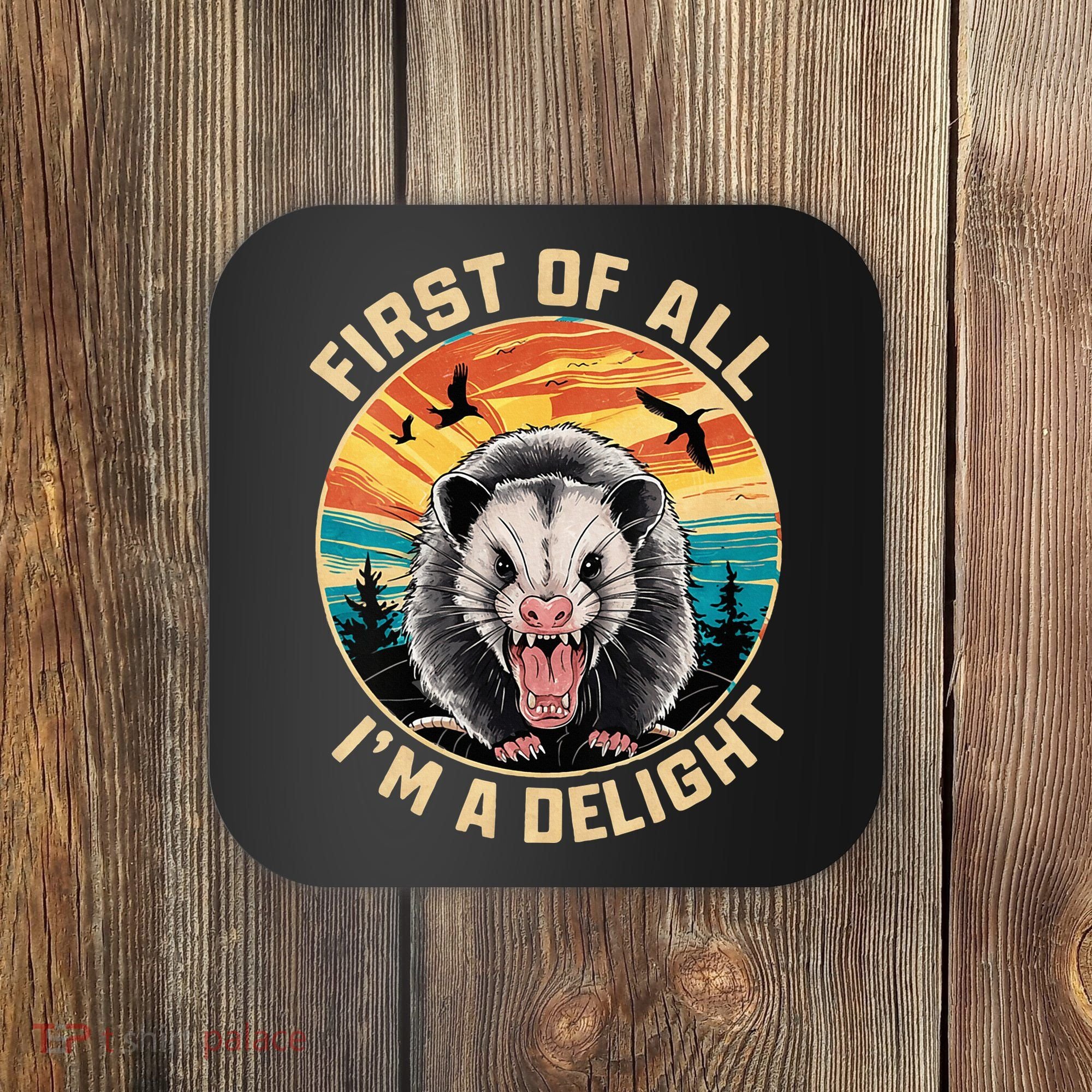 First Of All I Am A Delight Sarcastic Angry Opossum Coaster