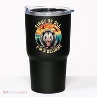 First Of All I Am A Delight Sarcastic Angry Opossum Tumbler thumb 0