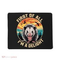 First Of All I Am A Delight Sarcastic Angry Opossum Mousepad thumb 0
