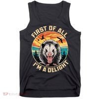 First Of All I Am A Delight Sarcastic Angry Opossum Tank Top thumb 0