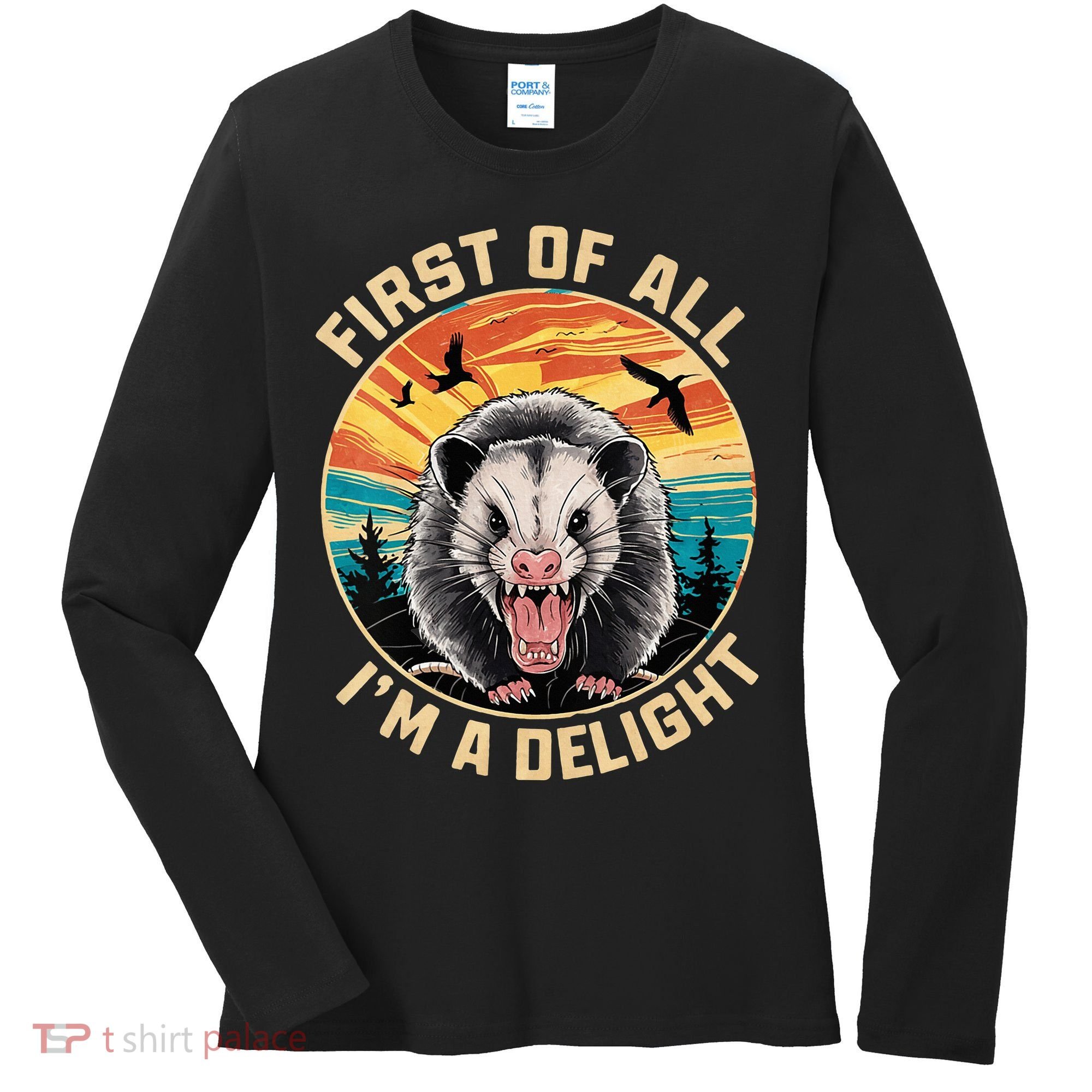 First Of All I Am A Delight Sarcastic Angry Opossum Women's Long Sleeve Shirt
