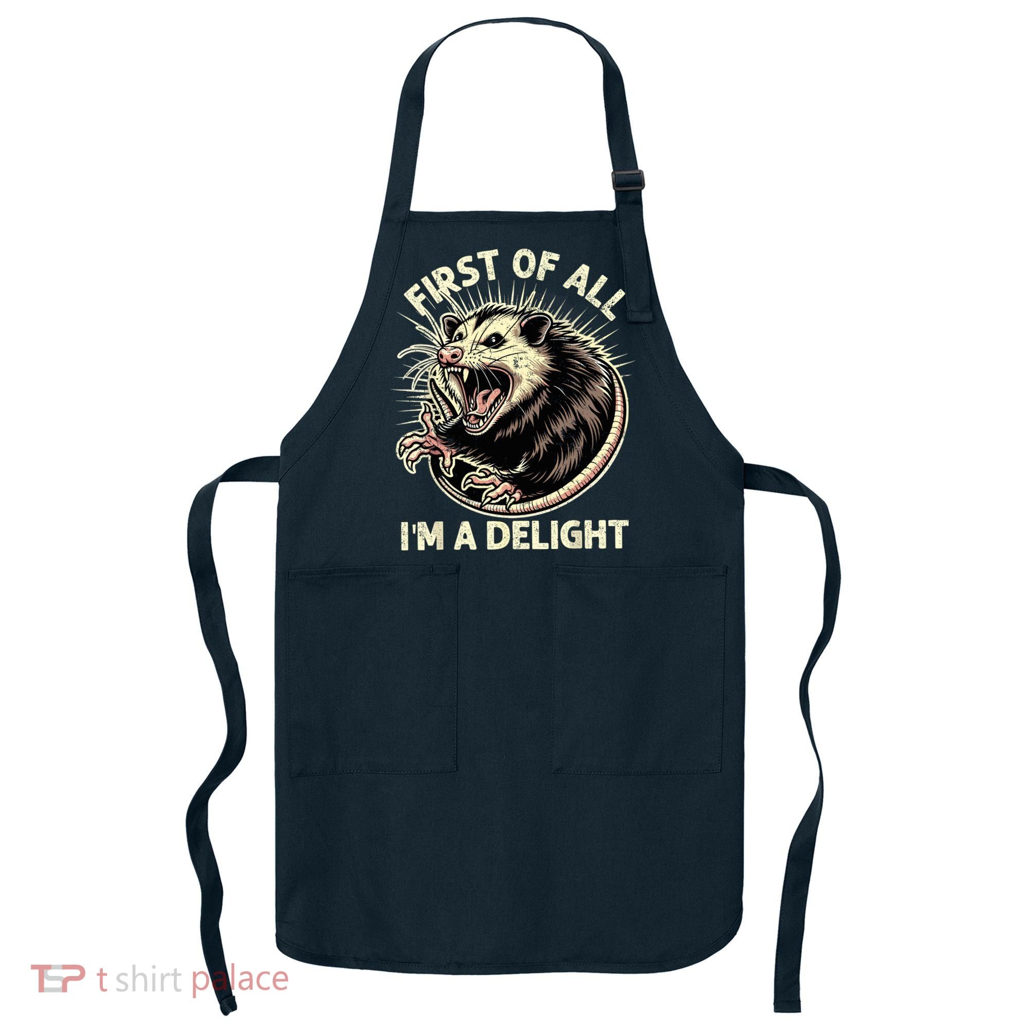 First Of All IM A Delight Sarcastic Possum Angry Opossum Apron