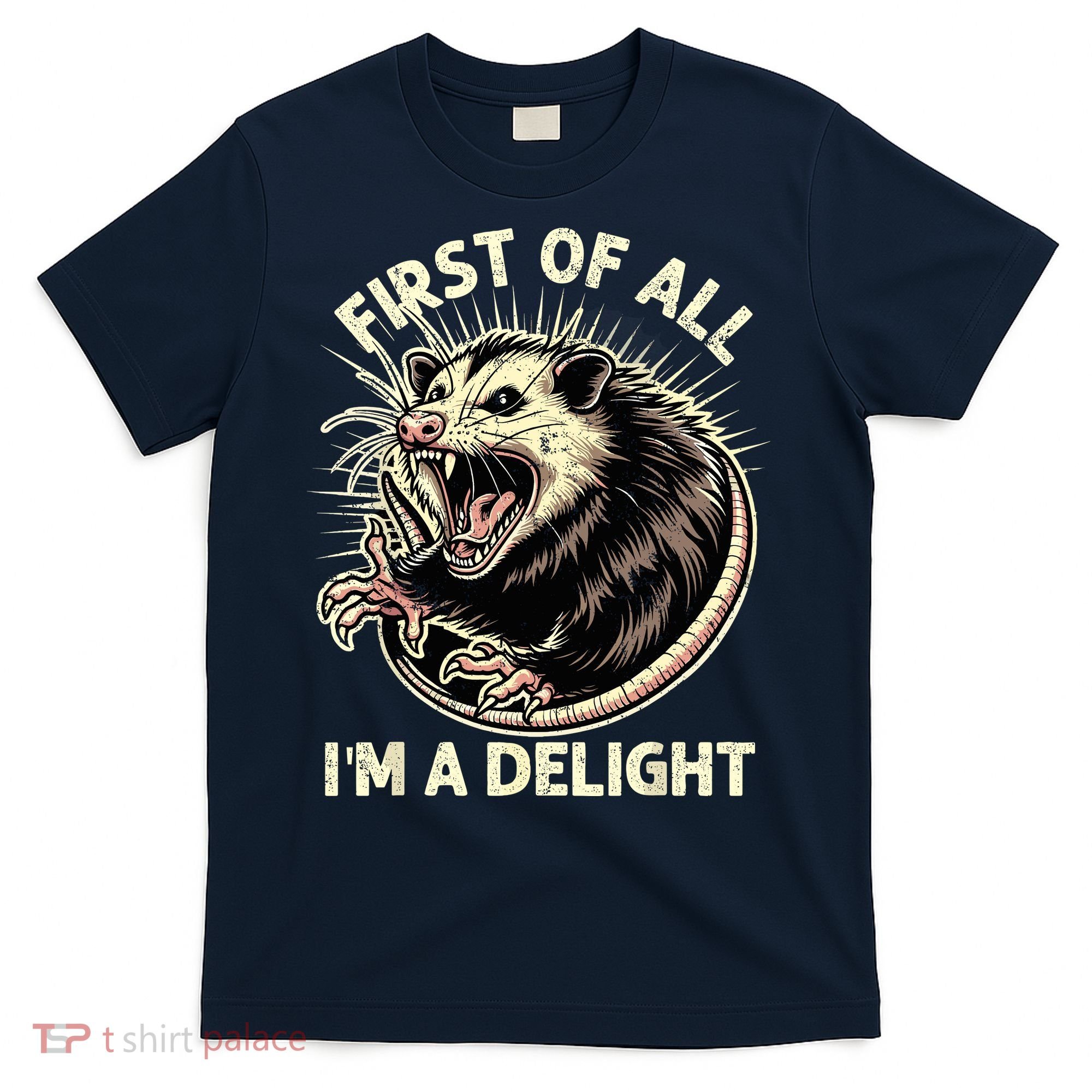 First Of All IM A Delight Sarcastic Possum Angry Opossum T-Shirt