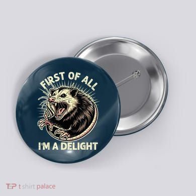 First Of All IM A Delight Sarcastic Possum Angry Opossum Button