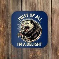First Of All IM A Delight Sarcastic Possum Angry Opossum Coaster thumb 0