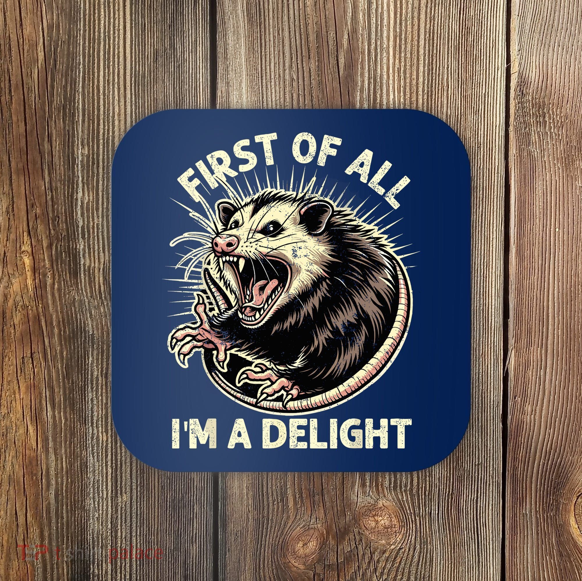 First Of All IM A Delight Sarcastic Possum Angry Opossum Coaster