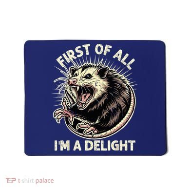 First Of All IM A Delight Sarcastic Possum Angry Opossum Mousepad