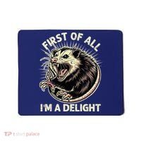 First Of All IM A Delight Sarcastic Possum Angry Opossum Mousepad thumb 0