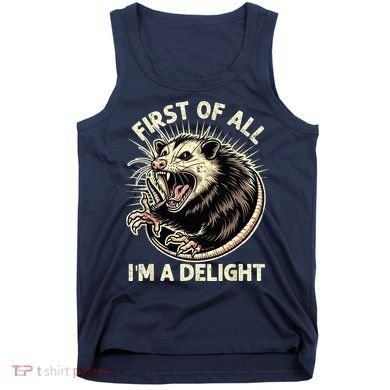 First Of All IM A Delight Sarcastic Possum Angry Opossum Tank Top