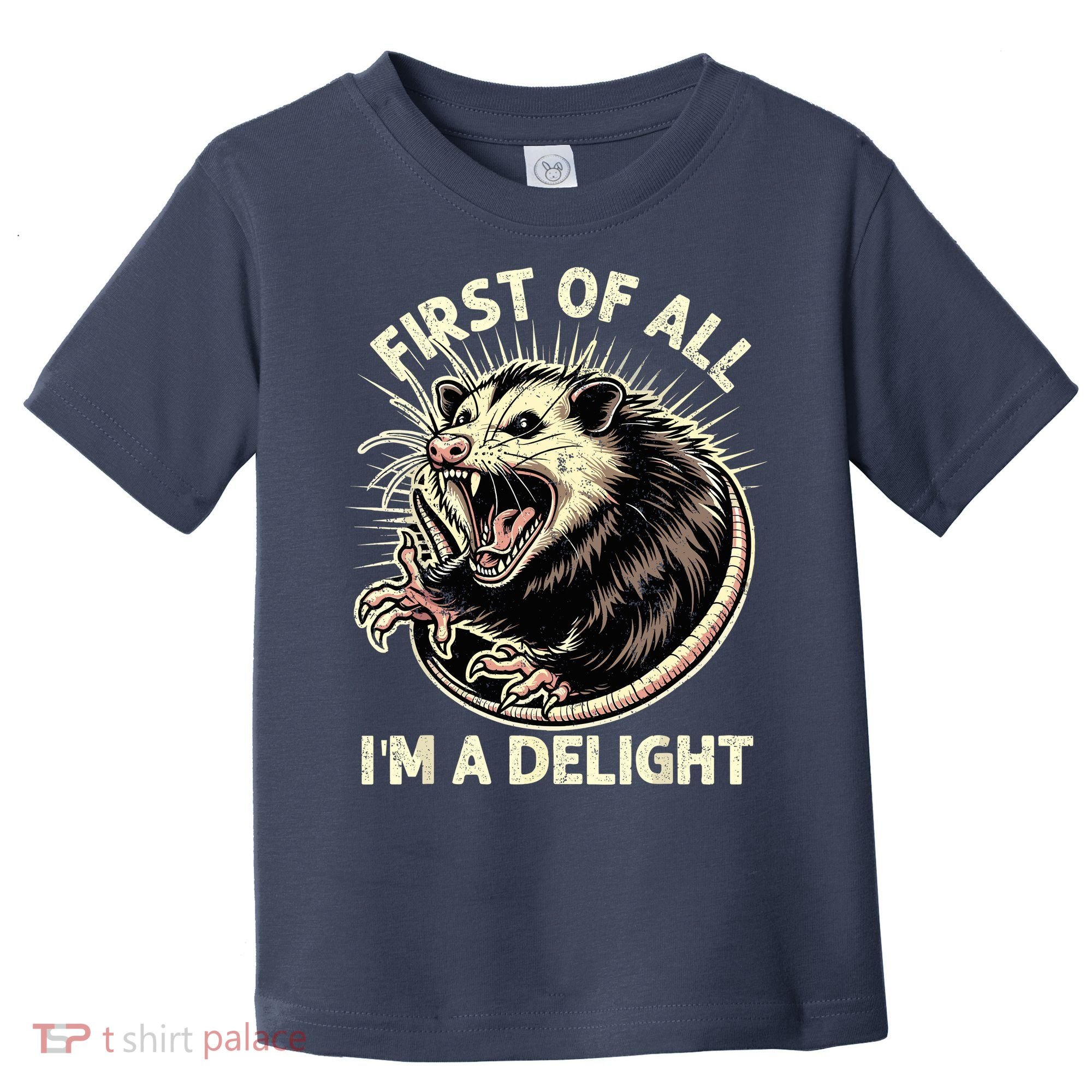 First Of All IM A Delight Sarcastic Possum Angry Opossum Toddler T-Shirt